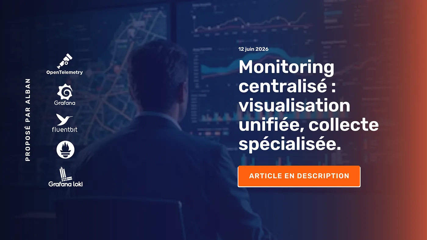 Monitoring centralisé : visualisation unifiée, collecte spécialisée